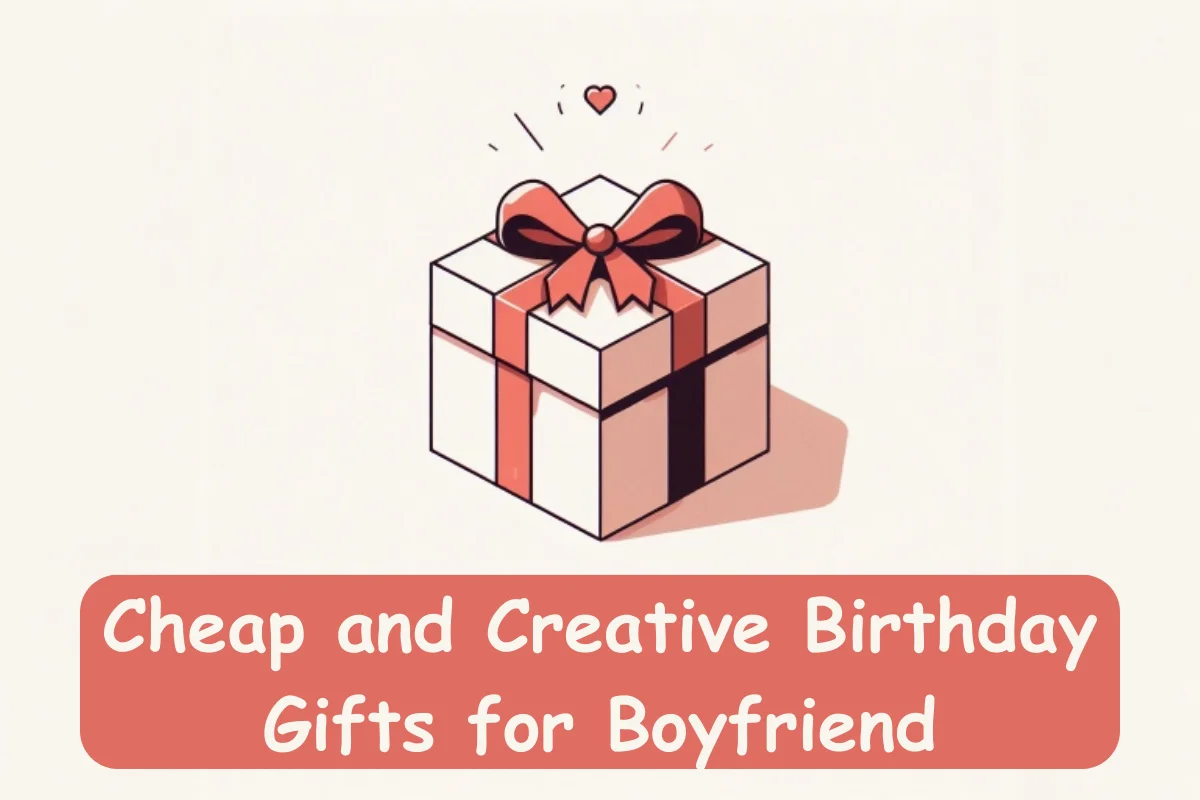 Cheap and Creative Birthday Gifts for Boyfriend