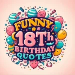 Funny 18th Birthday Quotes